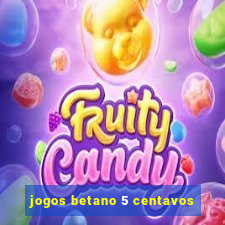 jogos betano 5 centavos